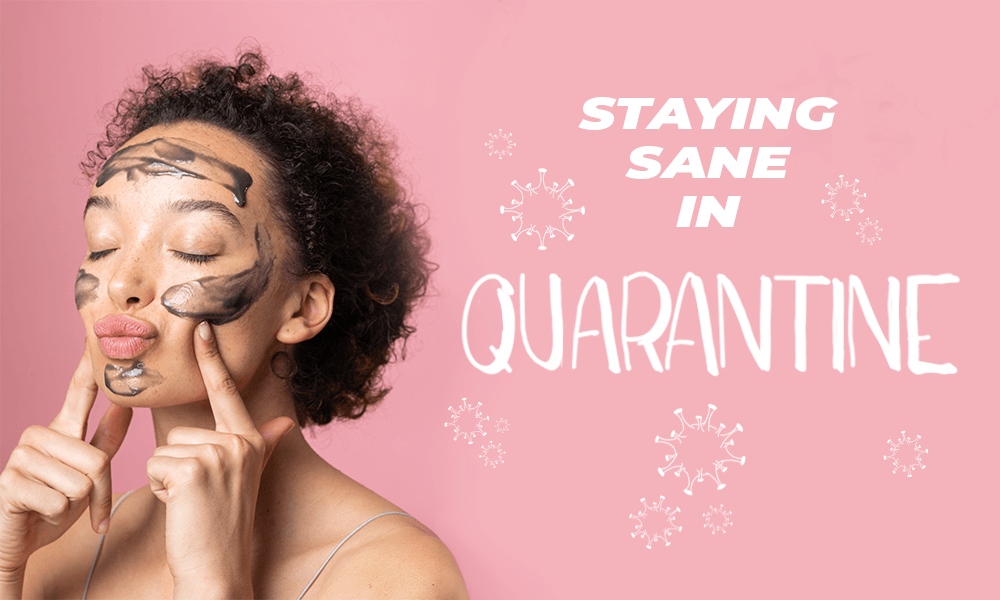 10 Tips To Help You Stay Sane In Quarantine - Vitamasques