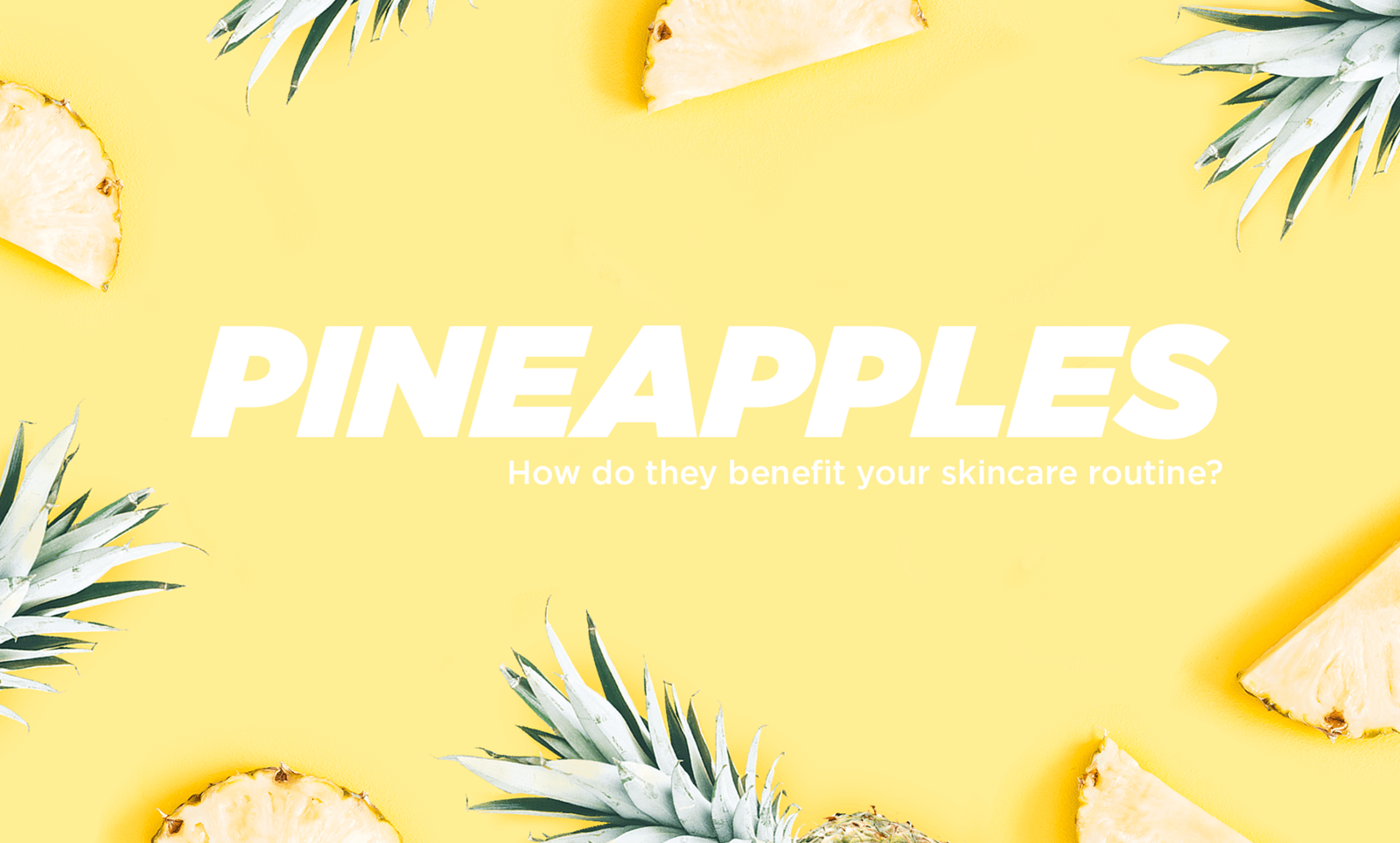 What's In Pineapple Extract And How Can It Benefit My Skin? - Vitamasques